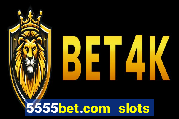 5555bet.com slots marca forte